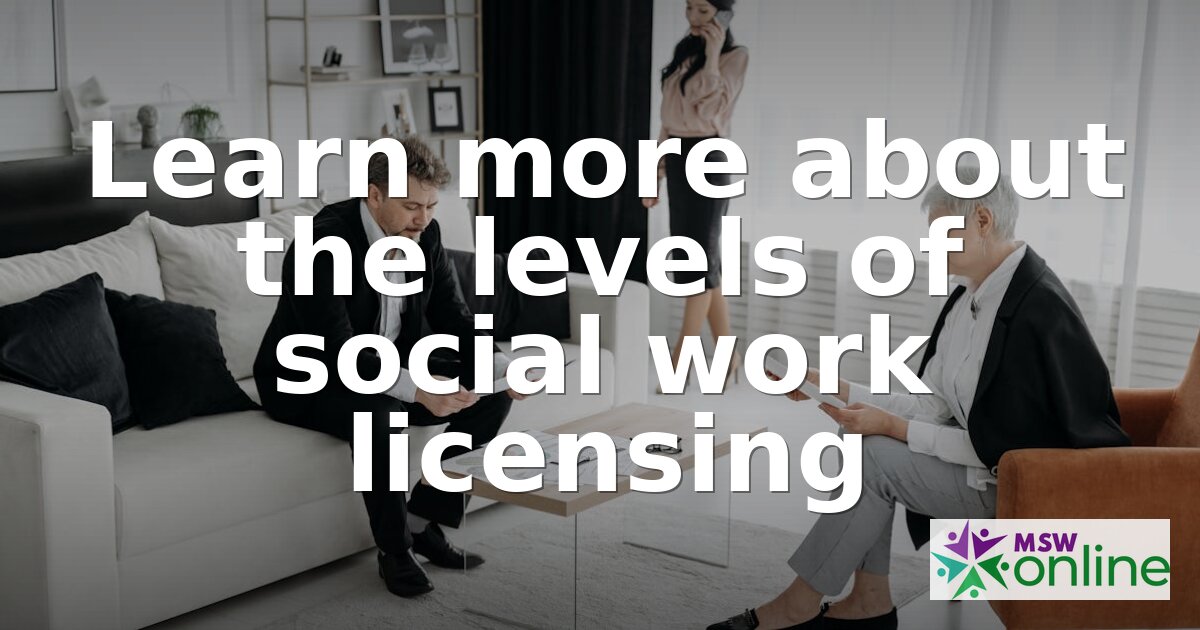 Levels of Social Work Licensure: Complete License Guide