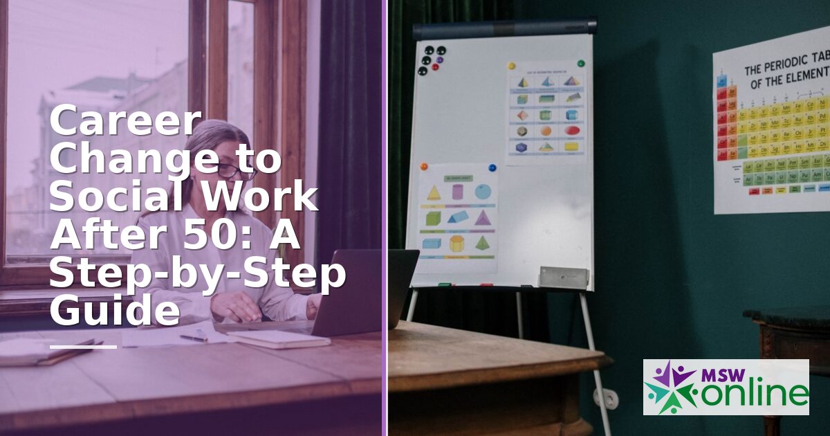 Career Change to Social Work After 50: Step-by-Step Guide