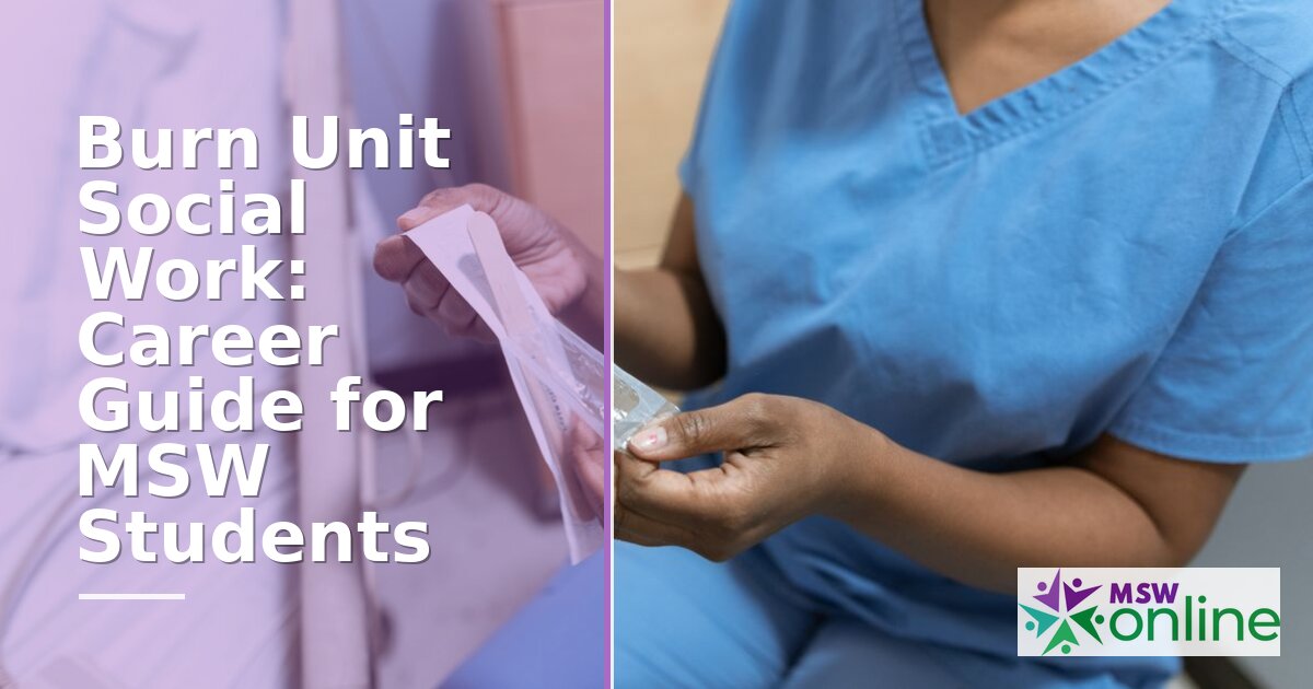 Burn Unit Social Worker Career Guide for MSW Students | Path & Roles