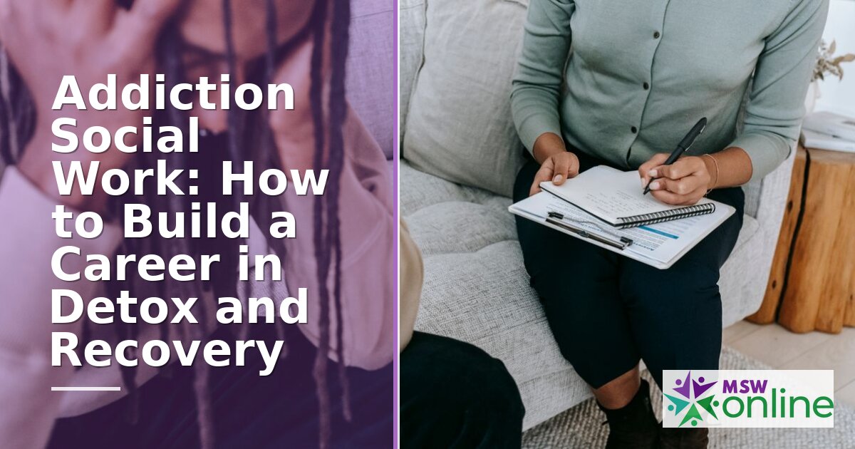 Addiction Social Work: Career Guide for Detox & Recovery