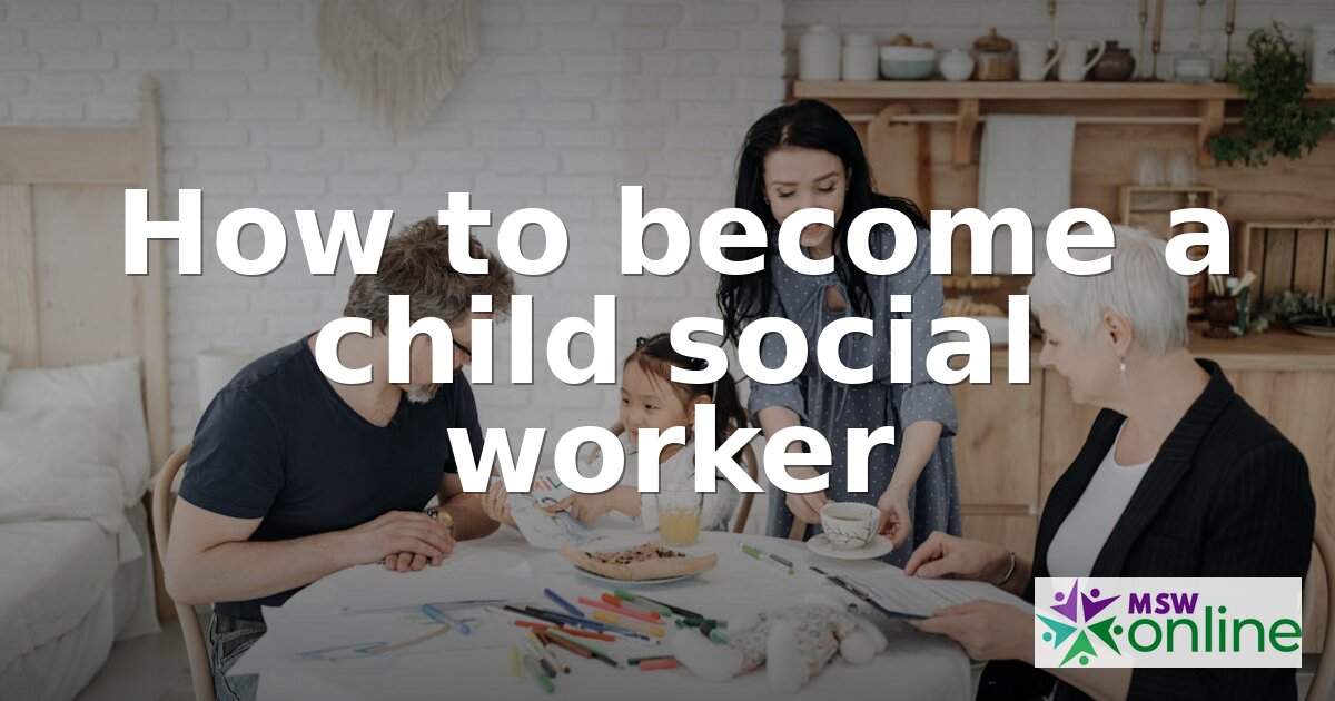 How to Become a Child Social Worker | 2026 Career Guide