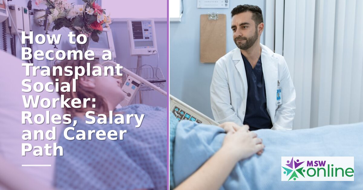 How to Become a Transplant Social Worker | Roles & Salary Guide