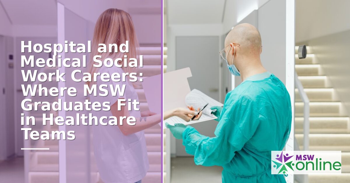 Medical Social Work Careers: Roles, Pay & Path