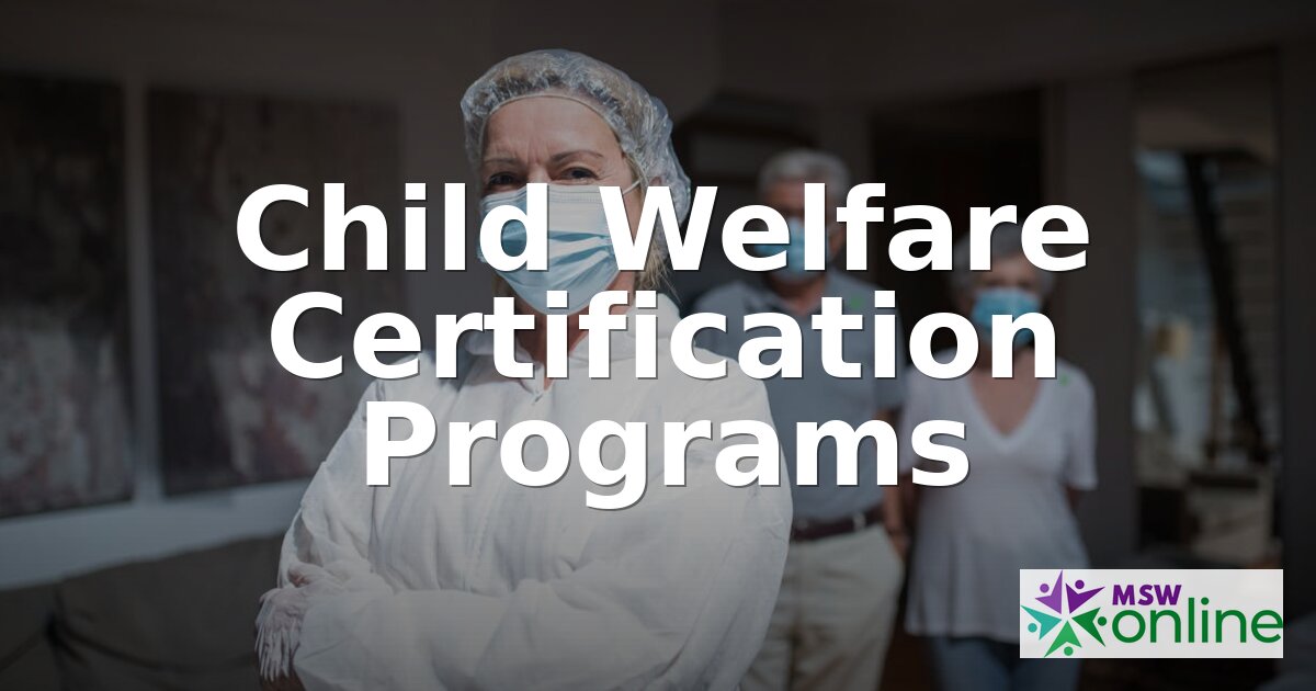 Child Welfare Certification Programs: Requirements & Guide