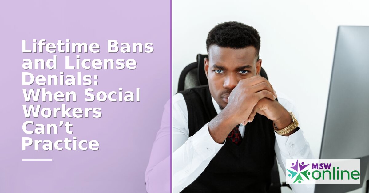 Social Work License Denial: Reasons, Appeals & Bans