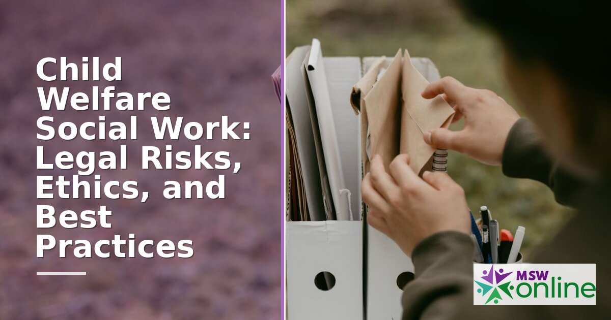 Child Welfare Social Work: Legal Risks, Ethics & Best Practices