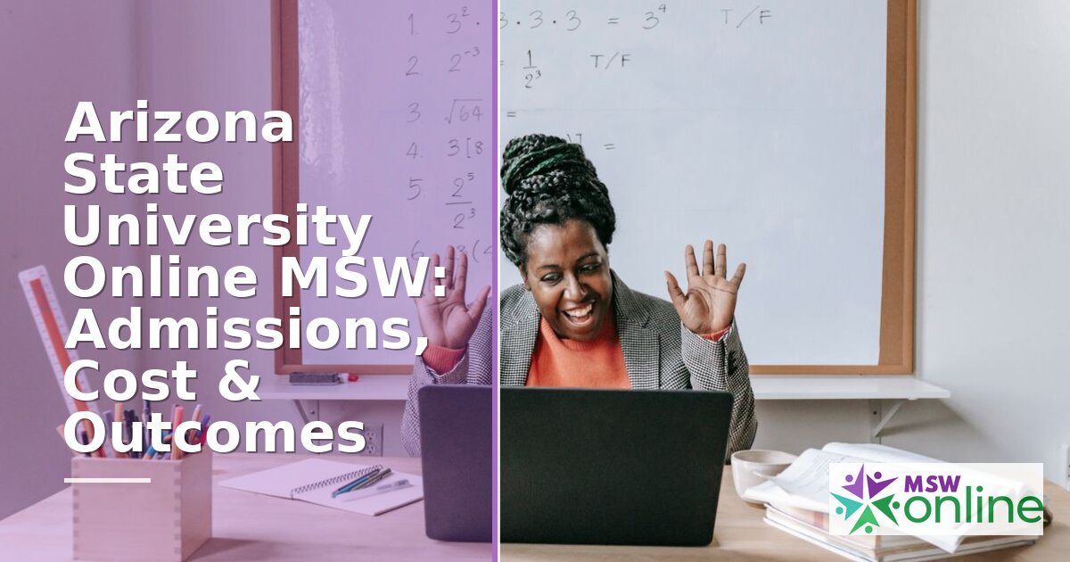 ASU Online MSW: Admissions, Tuition, Field Placement & More