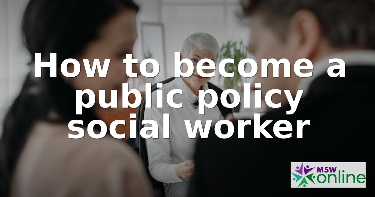 How to Become a Public Policy Social Worker | Career Guide