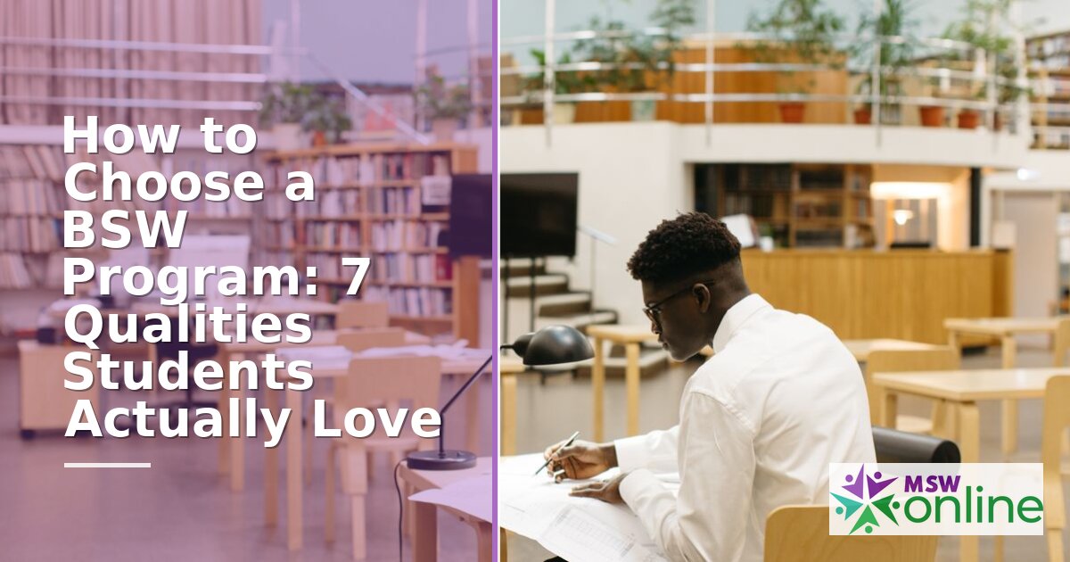 How to Choose a BSW Program: 7 Qualities Students Love (2026 Guide)