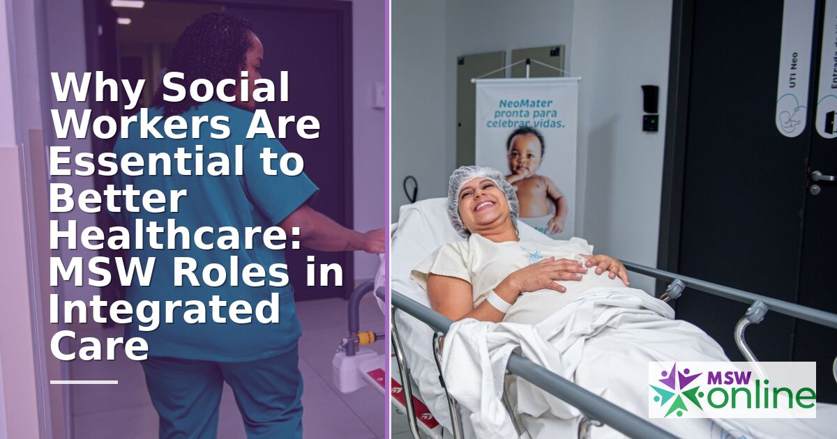 Social Workers in Healthcare: MSW Roles & Impact