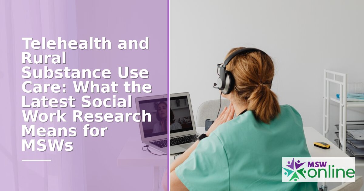 Telehealth & Rural Substance Use Care: What MSWs Need