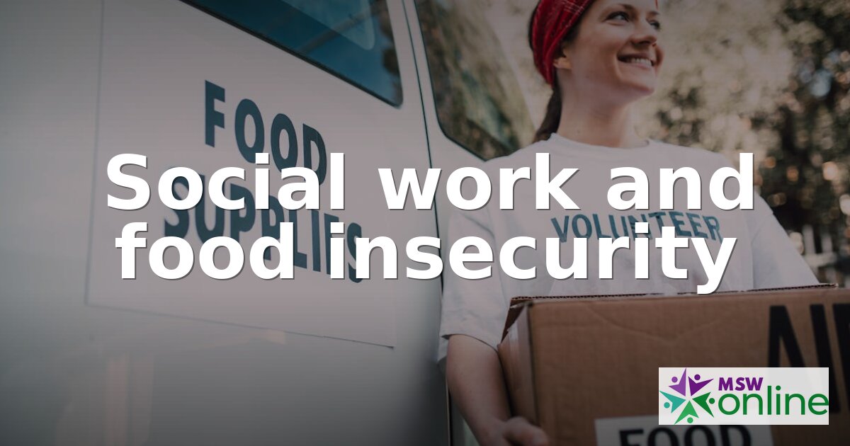 Social Work & Food Insecurity: A Practice Guide (2026)