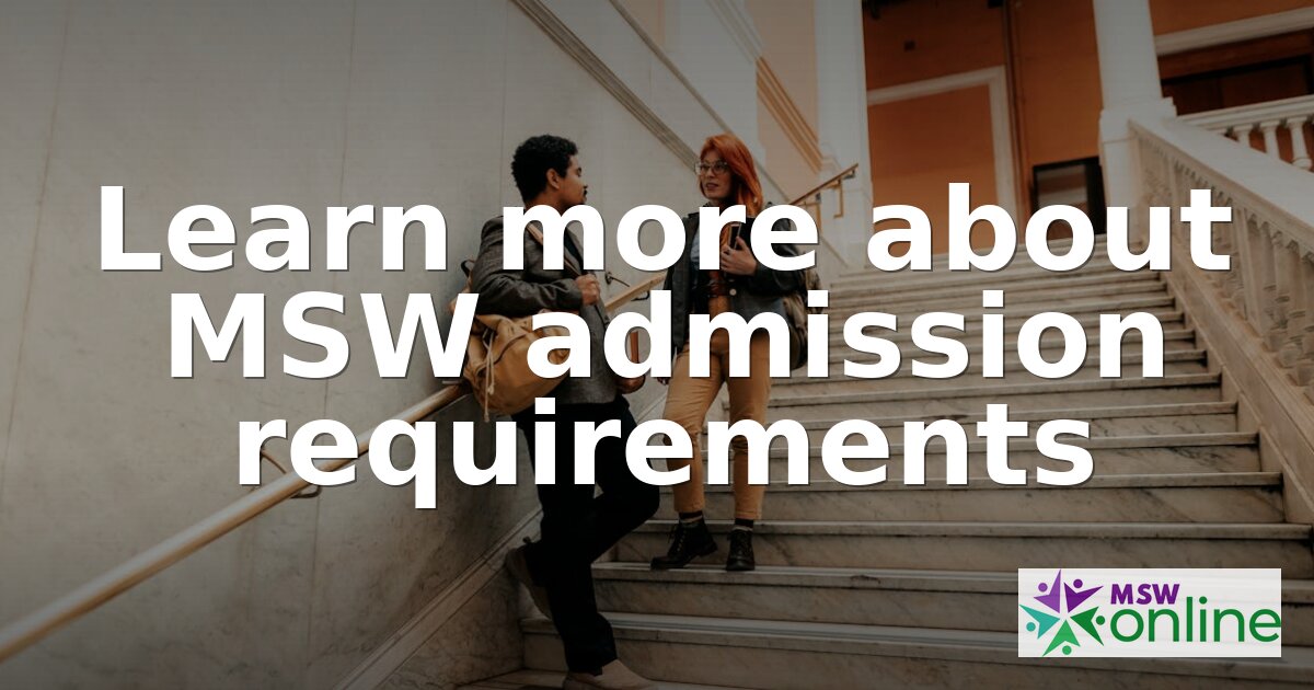 MSW Admission Requirements: How Competitive Are Programs?