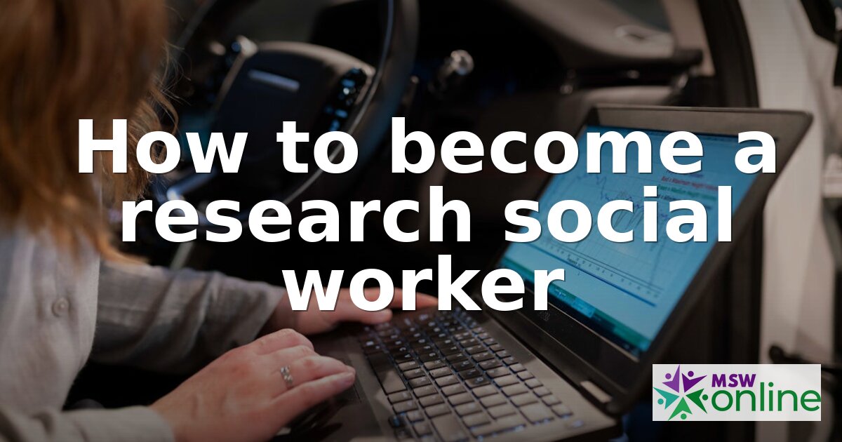 How to Become a Research Social Worker: Career Guide