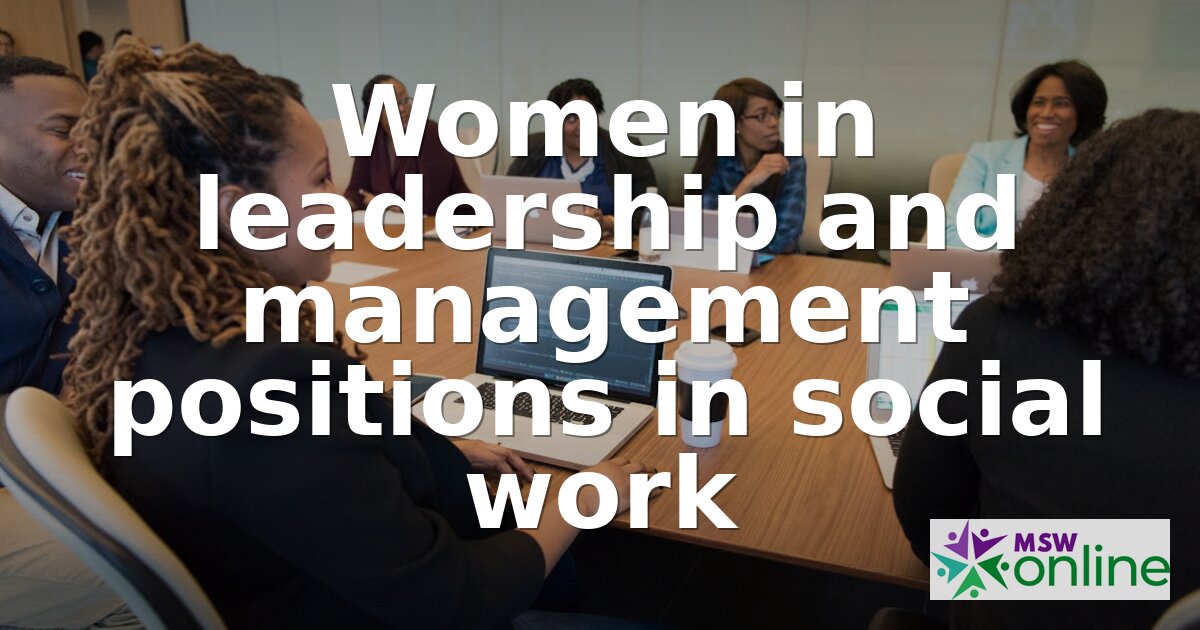 Women in Social Work Leadership: Gender Stats & Career Guide