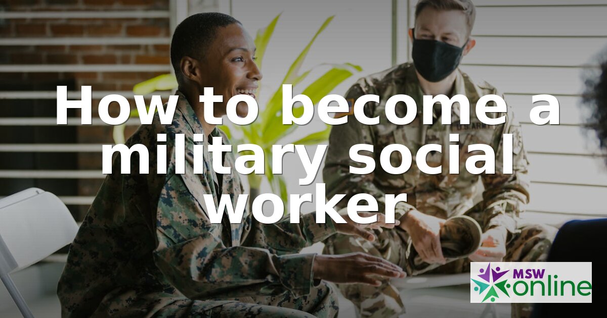 How to Become a Military Social Worker | 2026 Guide