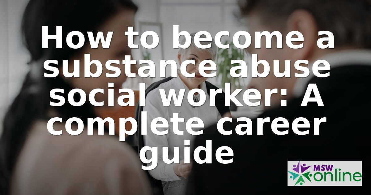 How to Become a Substance Abuse Social Worker (2026 Guide)