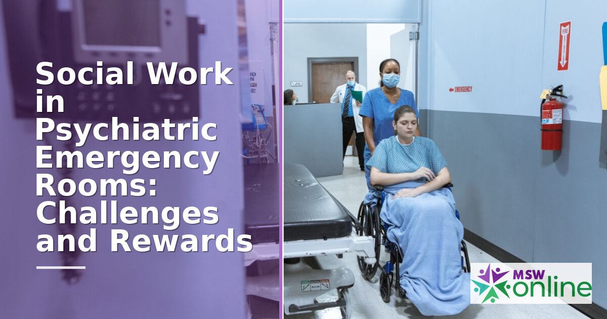 Psychiatric ER Social Work: Challenges, Rewards & Career Path